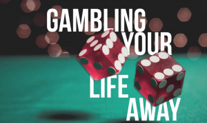 Gambling your life away