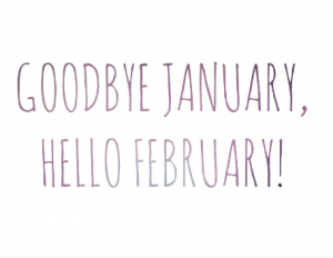 Goodbye January, hello February