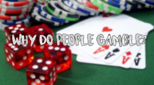 Why People Gamble