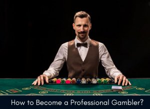 How to be a Professional Gambler